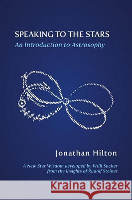 Speaking to the Stars Jonathan Hilton 9781584208853 SteinerBooks, Inc