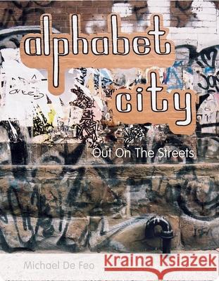 Alphabet City - Out on the Streets De Feo, Michael 9781584231769 Gingko Press