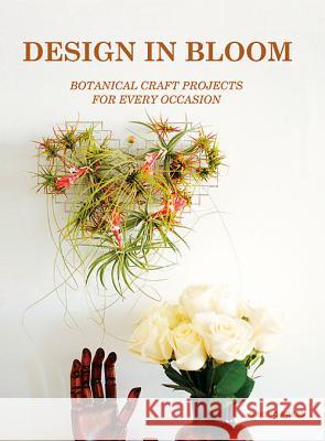 Design in Bloom: Making Edible and Ornamental Flowers Sandu Cultural Media 9781584235866 Gingko Press
