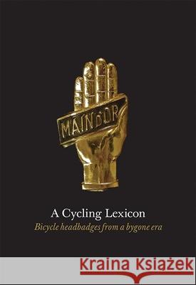 A Cycling Lexicon: Bicycle Headbadges from a Bygone Era Carter, Phil 9781584236283 Gingko Press