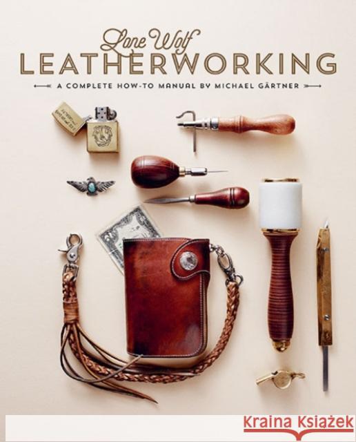 Lone Wolf Leatherworking: A Complete How-To Manual Gartner, Michael 9781584236610 Gingko Press