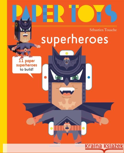 Paper Toys: Super Heroes: 11 Paper Super Heroes to Build Touache, Sebastian 9781584236689 Gingko Press