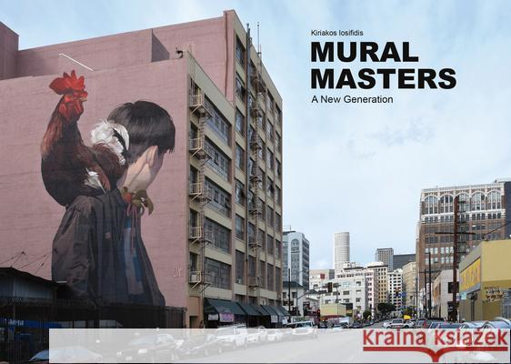 Mural Masters: A New Generation Iosifidis, Kiriakos 9781584237297 Gingko Press