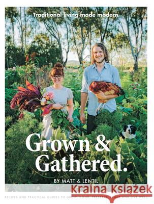 Grown & Gathered: Traditional Living Made Modern Purbrick, Matt 9781584237334 Gingko Press