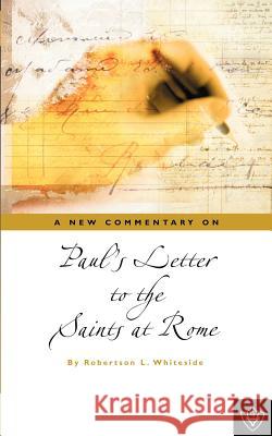 Paul's Letter To The Saints At Rome Whiteside, Robertson L. 9781584270478 Guardian of Truth Foundation