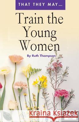 Train the Young Women Ruth Thompson 9781584270492