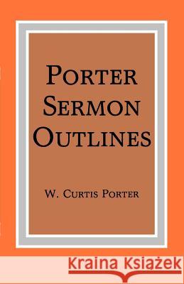 Porter Sermon Outlines W. Curtis Porter 9781584270607 Guardian of Truth Foundation