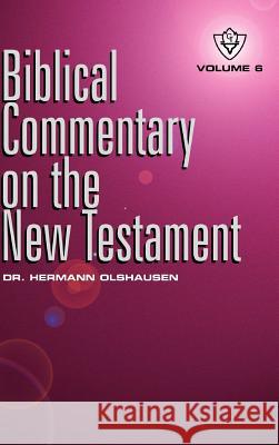 Biblical Commentary on the New Testament Vol. 6 Hermann Olshausen 9781584270997