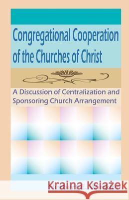 Congregational Cooperation of the Churches of Christ Herbert E. Winkler 9781584271536 Guardian of Truth Foundation