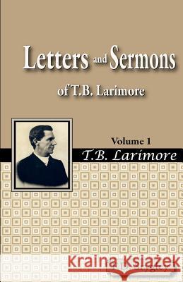 Letters and Sermons of T.B. Larimore Vol. 1 F. B. Srygley 9781584271598 Guardian of Truth Foundation