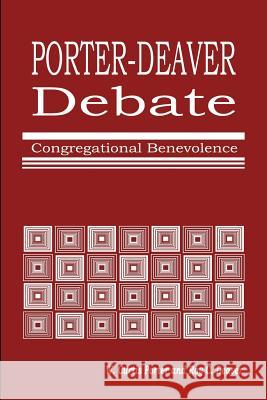 Porter-Deaver Debate on Church Benevolence W. Curtis Porter Roy C. Deaver 9781584271871 Guardian of Truth Foundation