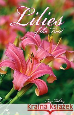 The Lilies of the Field Fay Mobley 9781584271918