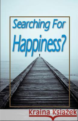 Searching For Happiness? King, Sr. H. Daniel 9781584271970 Guardian of Truth Foundation