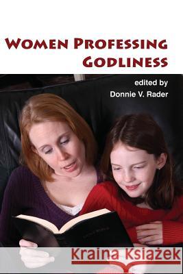 Women Professing Godliness Donnie V. Rader 9781584272731 Guardian of Truth Foundation