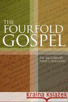 The Fourfold Gospel J. W. McGarvey Philip Pendleton 9781584272786 Guardian of Truth Foundation