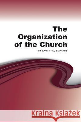 The Organization of the Church John Isaac Edwards 9781584273219