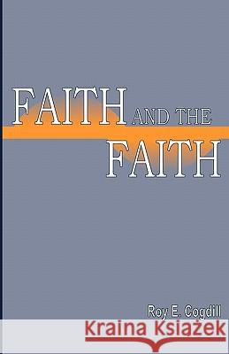 Faith and the Faith Roy E. Cogdill 9781584273301 Guardian of Truth Foundation