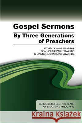 Gospel Sermons by Three Generations of Preachers Johnie Edwards John Isaac Edwards 9781584273356 Guardian of Truth Foundation