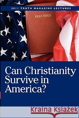 Can Christianity Survive In America? Mike Willis 9781584273363 Guardian of Truth Foundation