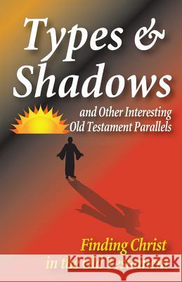 Types and Shadows and Interesting Old Testament Parallels Matt Hennecke 9781584273974