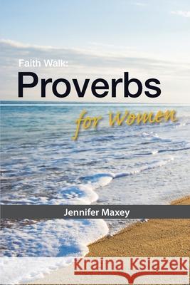 Faith Walk: Proverbs for Women Jennifer Maxey 9781584274414 Truth Publications, Inc.