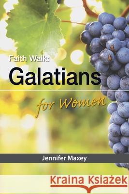 Faith Walk: Galatians for Women Jennifer Maxey 9781584275275 Truth Publications, Inc.