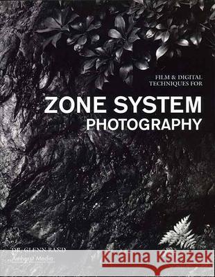 Film & Digital Techniques for Zone System Photography Rand, Glenn 9781584282273 Amherst Media