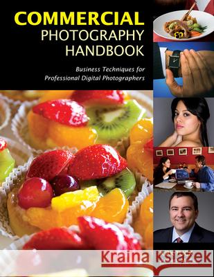 Commercial Photography Handbook: Business Techniques for Professional Digital Photographers Tuck, Kirk 9781584282600 Amherst Media