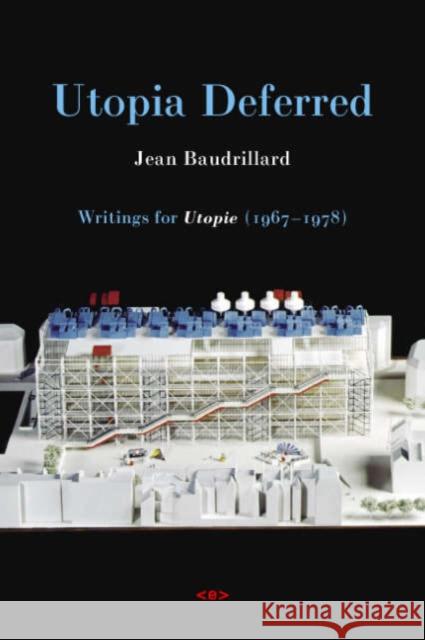 Utopia Deferred: Writings from Utopie (1967–1978) Jean Baudrillard 9781584350330 Autonomedia