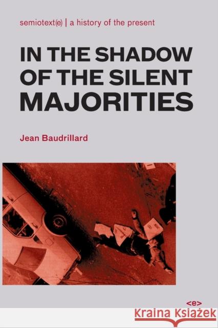 In the Shadow of the Silent Majorities, New Edition Baudrillard, Jean 9781584350385 Semiotext(e)