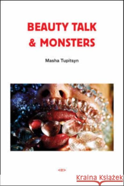 Beauty Talk & Monsters Masha Tupitsyn 9781584350446 Semiotext(e)