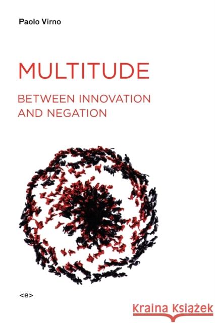 Multitude Between Innovation and Negation Virno, Paolo 9781584350507 Semiotext(e)