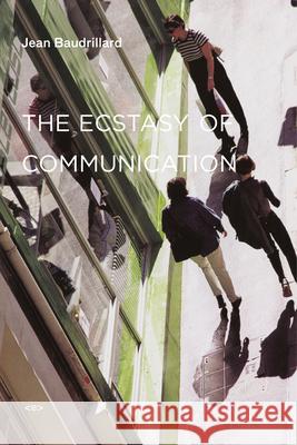 The Ecstasy of Communication, New Edition Baudrillard, Jean 9781584350576