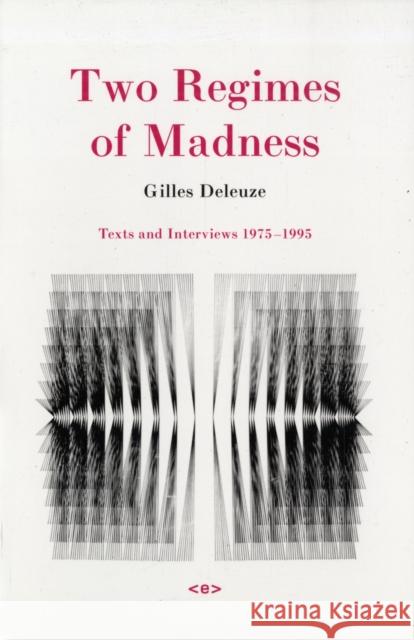Two Regimes of Madness: Texts and Interviews 1975–1995 Gilles Deleuze 9781584350620