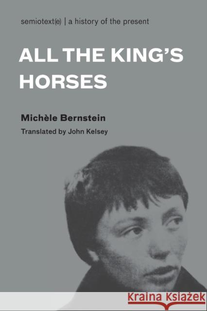 All the King's Horses Micha]le Bernstein John Kelsey Odile Passot 9781584350651 Semiotext(e)