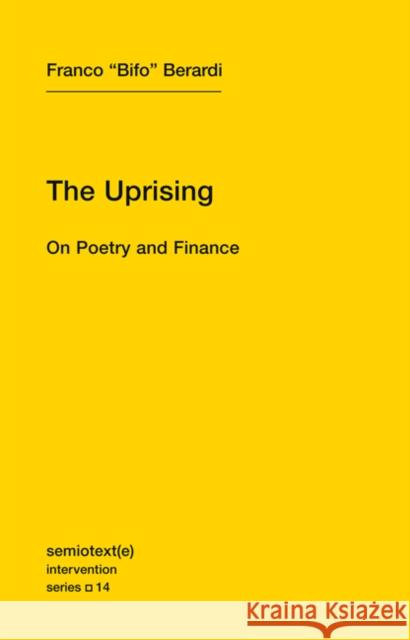 The Uprising: On Poetry and Finance  Berardi 9781584351122