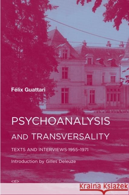 Psychoanalysis and Transversality: Texts and Interviews 1955–1971 Felix Guattari 9781584351276