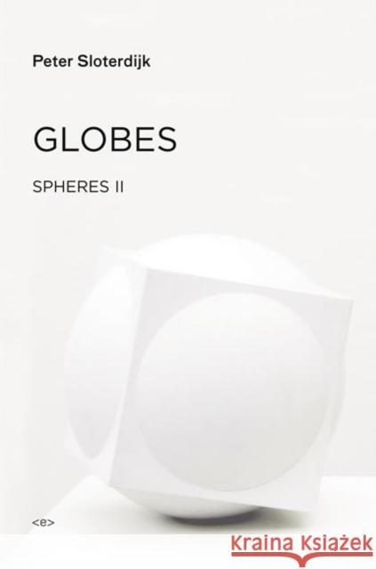 Globes: Spheres Volume II: Macrospherology Sloterdijk, Peter; Hoban, Wieland 9781584351603