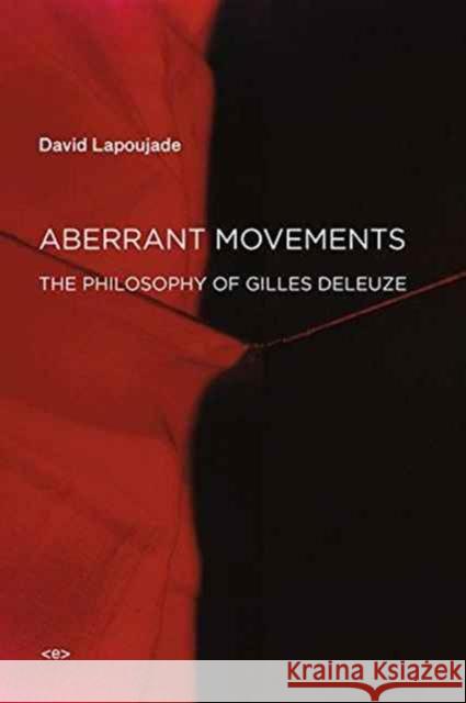 Aberrant Movements: The Philosophy of Gilles Deleuze Lapoujade, David 9781584351955 John Wiley & Sons