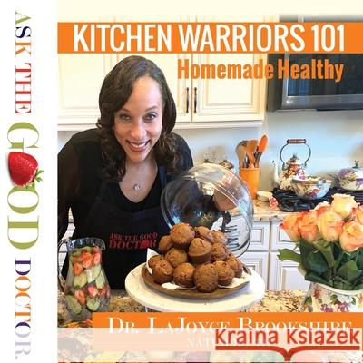 Kitchen Warriors 101: Homemade Healthy Lajoyce Brookshire 9781584410034 Renewing Your Mind Ink