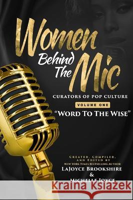 Women Behind The Mic: Curators of Pop Culture Volume One Word To The Wise: Curators of Pop Culture Volume One Word To The Wise: Curators of Lajoyce Brookshire Michelle Joyce 9781584410065 Renewing Your Mind Ink/Peace in the Storm Pub