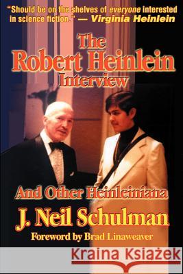 The Robert Heinlein Interview and Other Heinleiniana J. Neil Schulman Brad Linaweaver 9781584450153 Pulpless.com