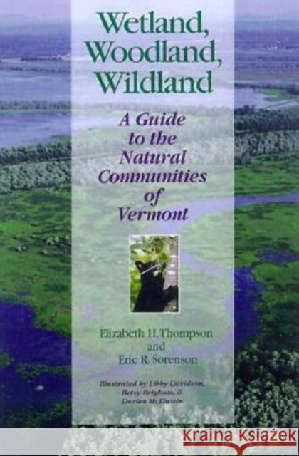 Wetland, Woodland, Wildland Elizabeth H. Thompson, Eric R. Sorenson, Darien McElwain, Libby Davidson, Betsy Brigham 9781584650775 University Press of New England