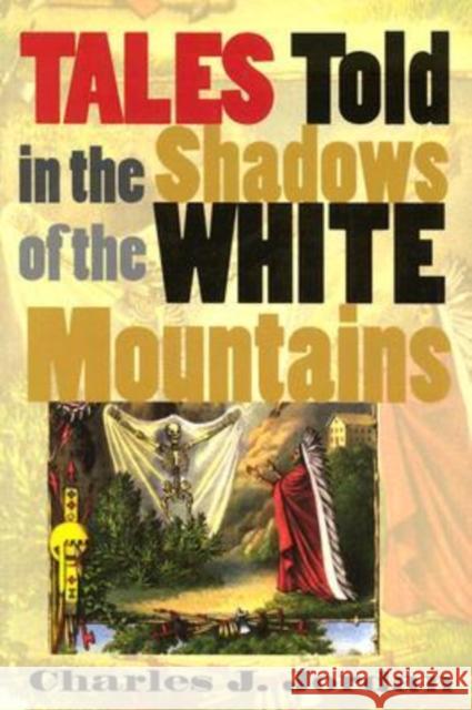 Tales Told in the Shadows of the White Mountains Charles J. Jordon Charles J. Jordan 9781584651086 University Press of New England