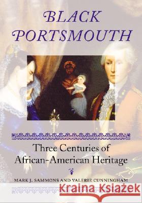 Black Portsmouth: Three Centuries of African-American Heritage Sammons, Mark J. 9781584652892 University Press of New England