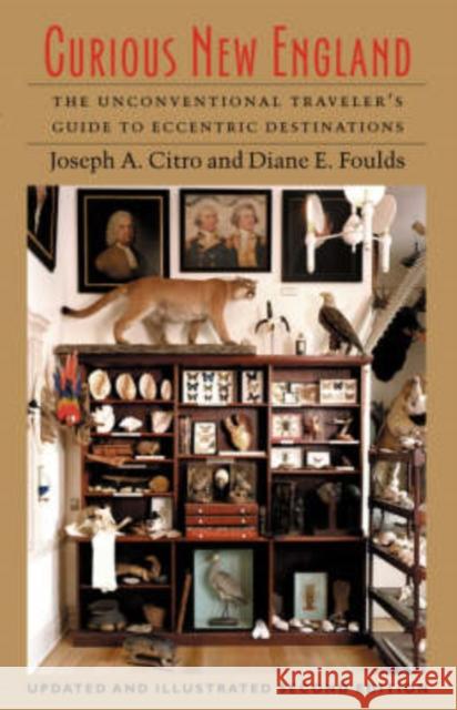 Curious New England Diane E. Foulds, Joseph E. Citro 9781584653592 University Press of New England