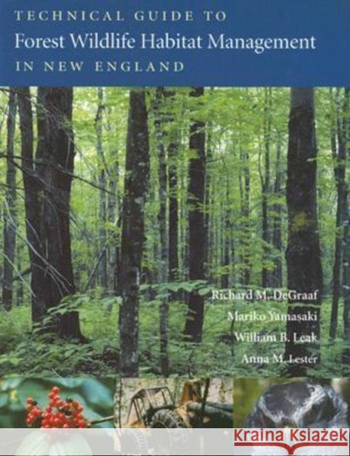 Technical Guide to Forest Wildlife Habitat Management in New England Richard M. DeGraaf Mariko Yamasaki William B. Leak 9781584655879
