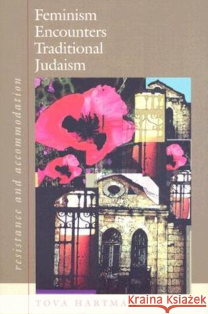 Feminism Encounters Traditional Judaism Tova Hartman 9781584656593 Brandeis University Press