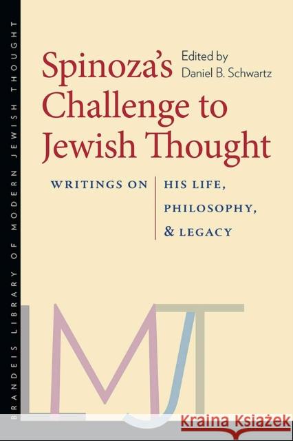 Spinoza's Challenge to Jewish Thought: Writings on His Life, Philosophy, and Legacy Daniel B. Schwartz 9781584657118 Brandeis University Press