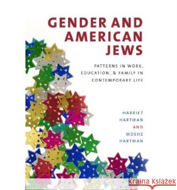 Gender and American Jews: Patterns in Work, Education, and Family in Contemporary Life Harriet Hartman 9781584657569 Brandeis University Press